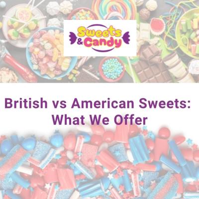 British vs American Sweets: What We Offer