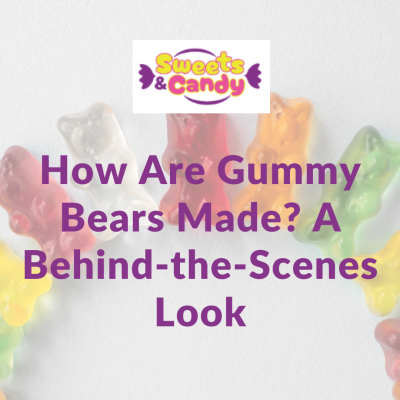 How Are Gummy Bears Made? A Behind-the-Scenes Look at the Process