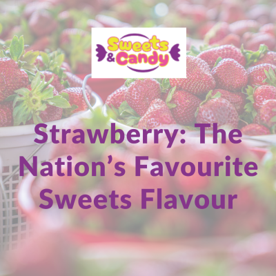 Strawberry: The Nation’s Favourite Sweets Flavour