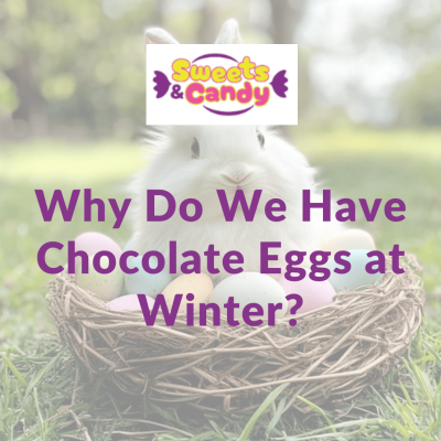 Why Do We Have Chocolate Eggs at Winter?