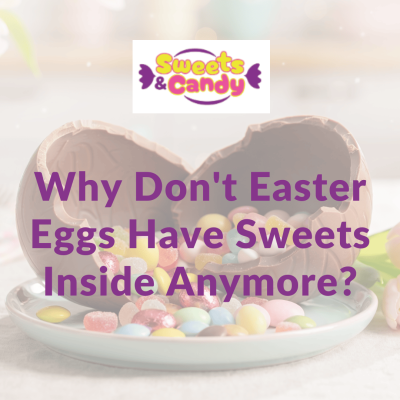 Why Don't Easter Eggs Have Sweets Inside Anymore?